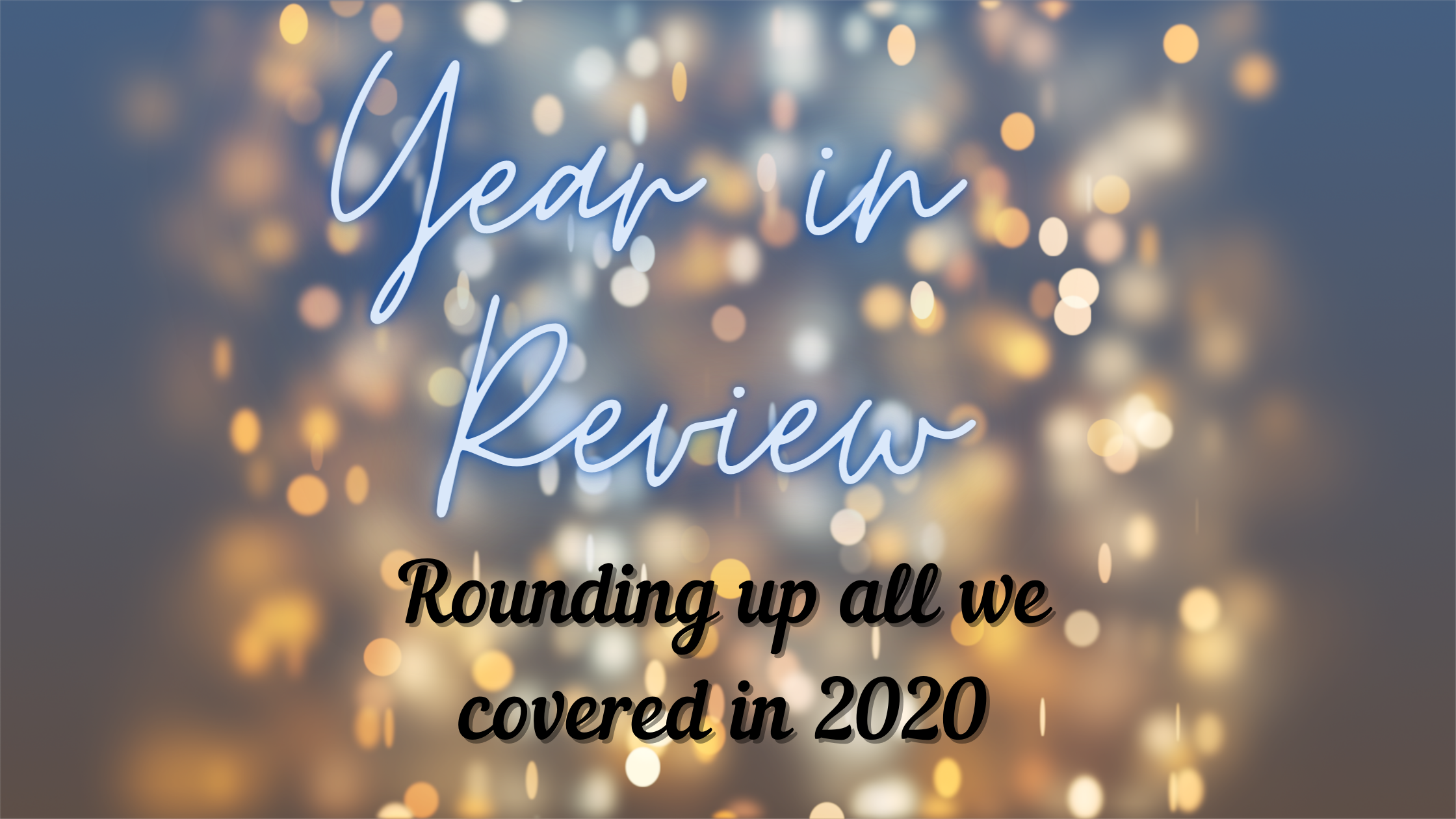 Year in Review: Rounding up all we covered in 2020