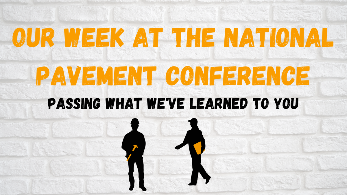 Our Week at The National Pavement Conference: Passing What We’ve Learned to You