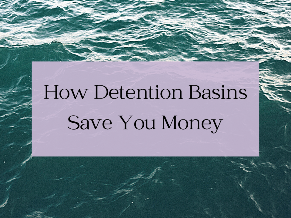 An image of water with the text: How Detention Basins Save You Money