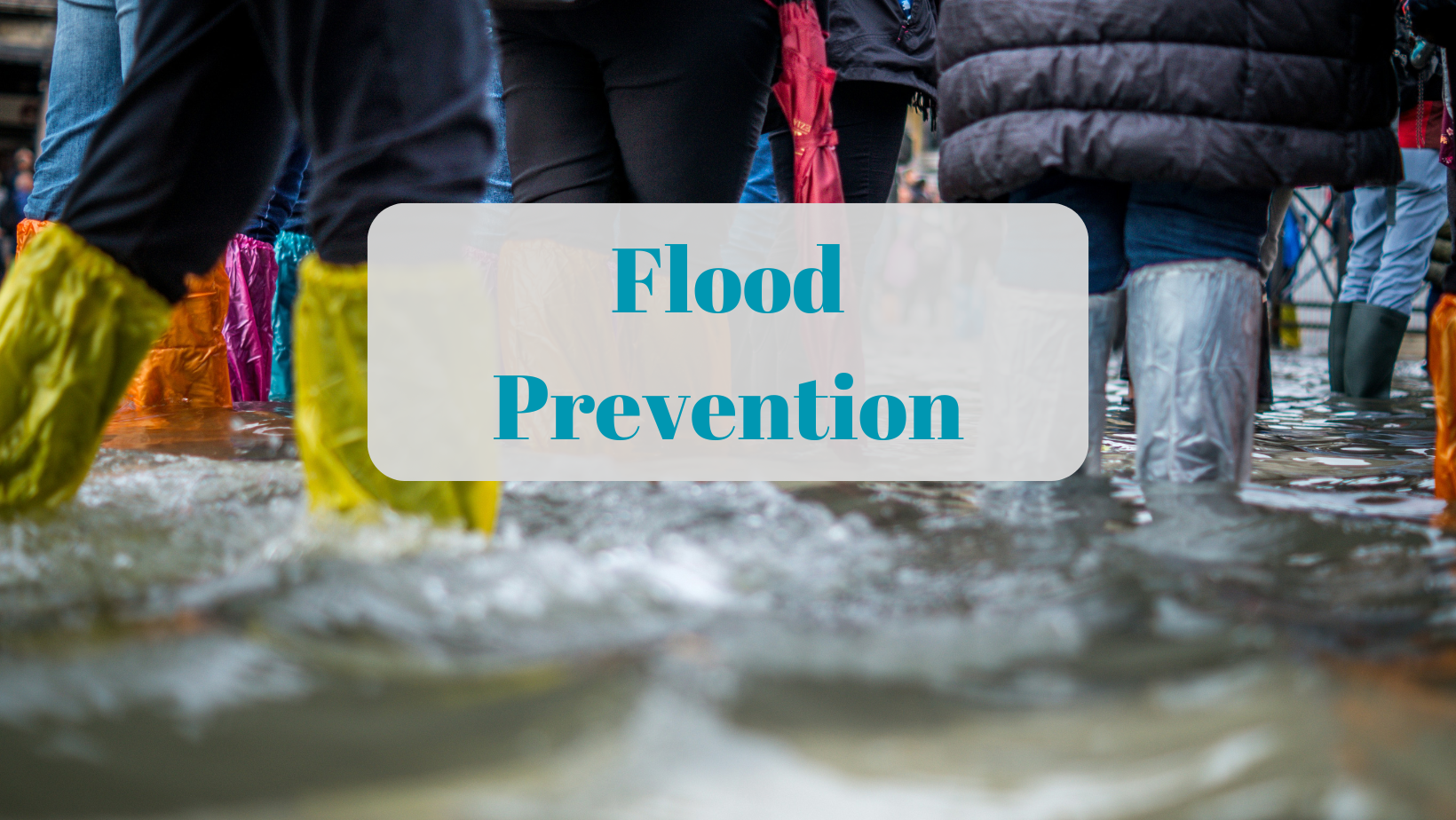 A photo of people walking through ankle high water with the caption, Flood Prevention.